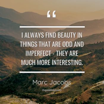 marc-jacobs-quote-i-always-find-beauty-in-things-that-are